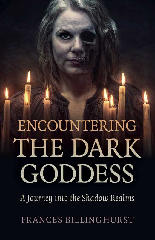 Encountering the Dark Goddess by Frances Billinghurst
