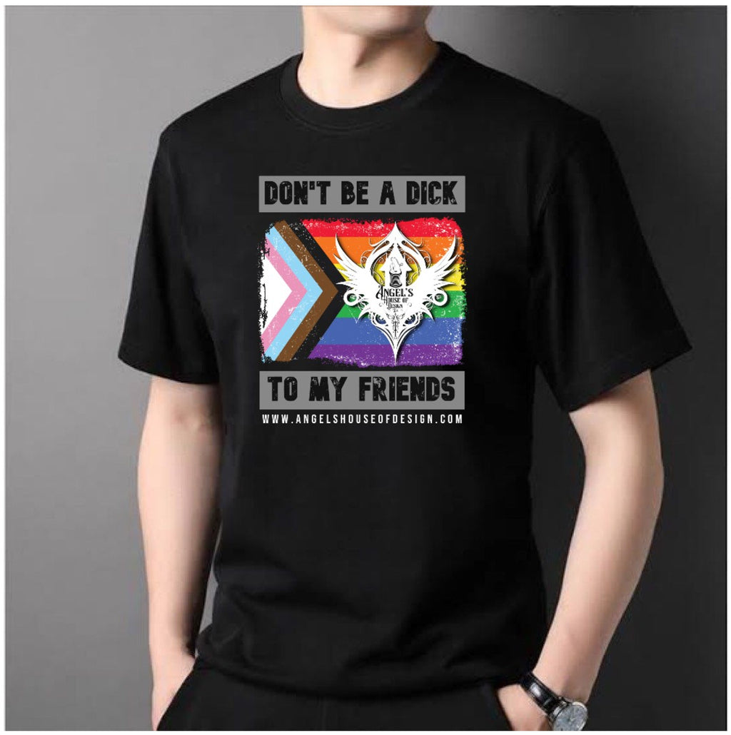 DON'T BE A DICK TO MY FRIENDS TEE