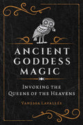 Ancient Goddess Magic by Vanessa Lavallée - Angel's House of Design Co.