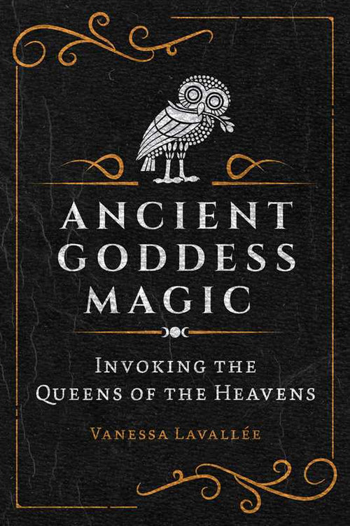 Ancient Goddess Magic by Vanessa Lavallée - Angel's House of Design Co.