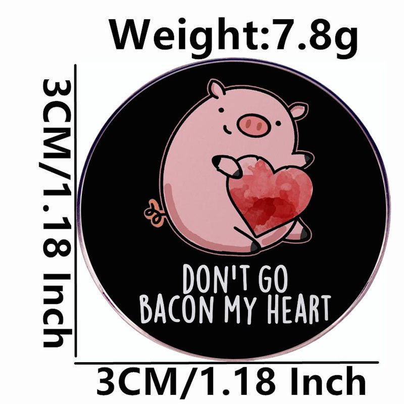 Don't Go Bacon My Heart Pin - Angel's House of Design Co.
