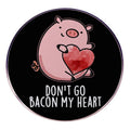 Don't Go Bacon My Heart Pin - Angel's House of Design Co.