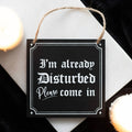 Gothic I'm Already Disturbed Hanging Sign - Angel's House of Design Co.