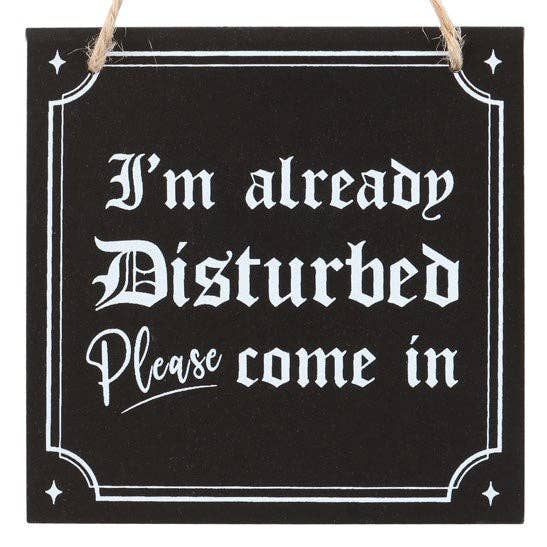 Gothic I'm Already Disturbed Hanging Sign - Angel's House of Design Co.