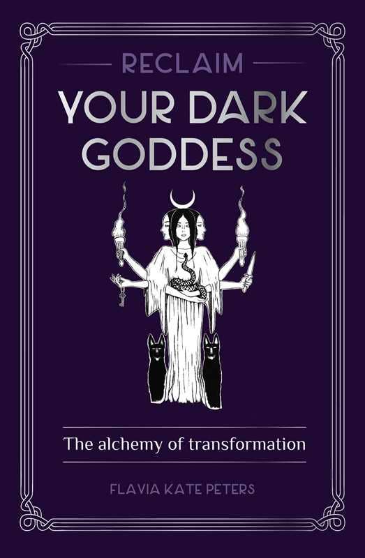 Reclaim your Dark Goddess by Flavia Kate Peters - Angel's House of Design Co.