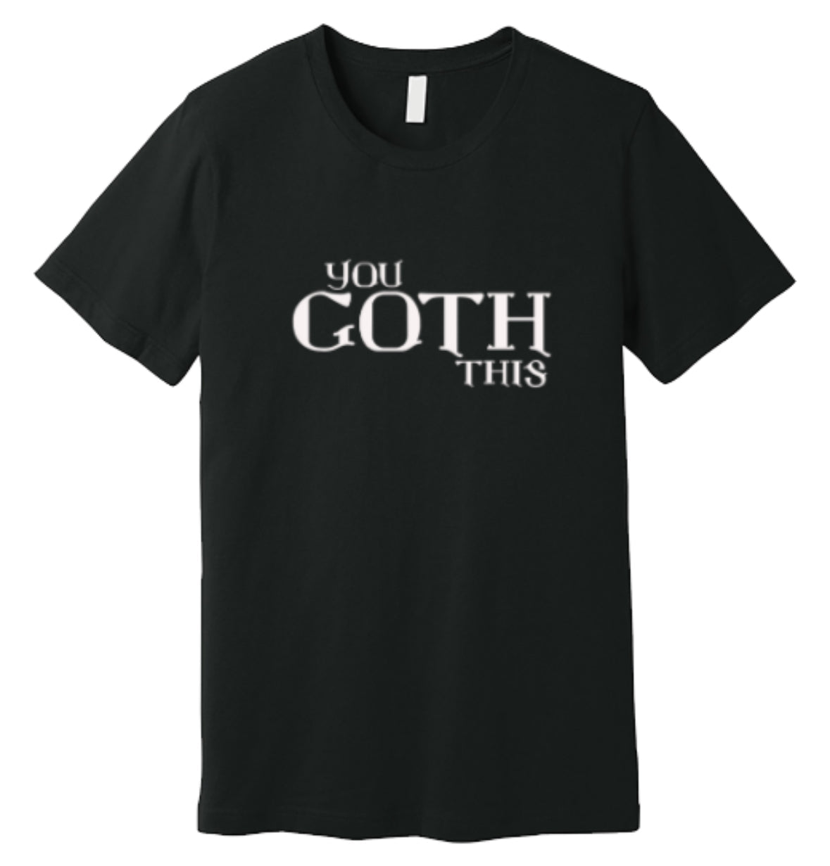 You Goth This Tee - Angel's House of Design Co.